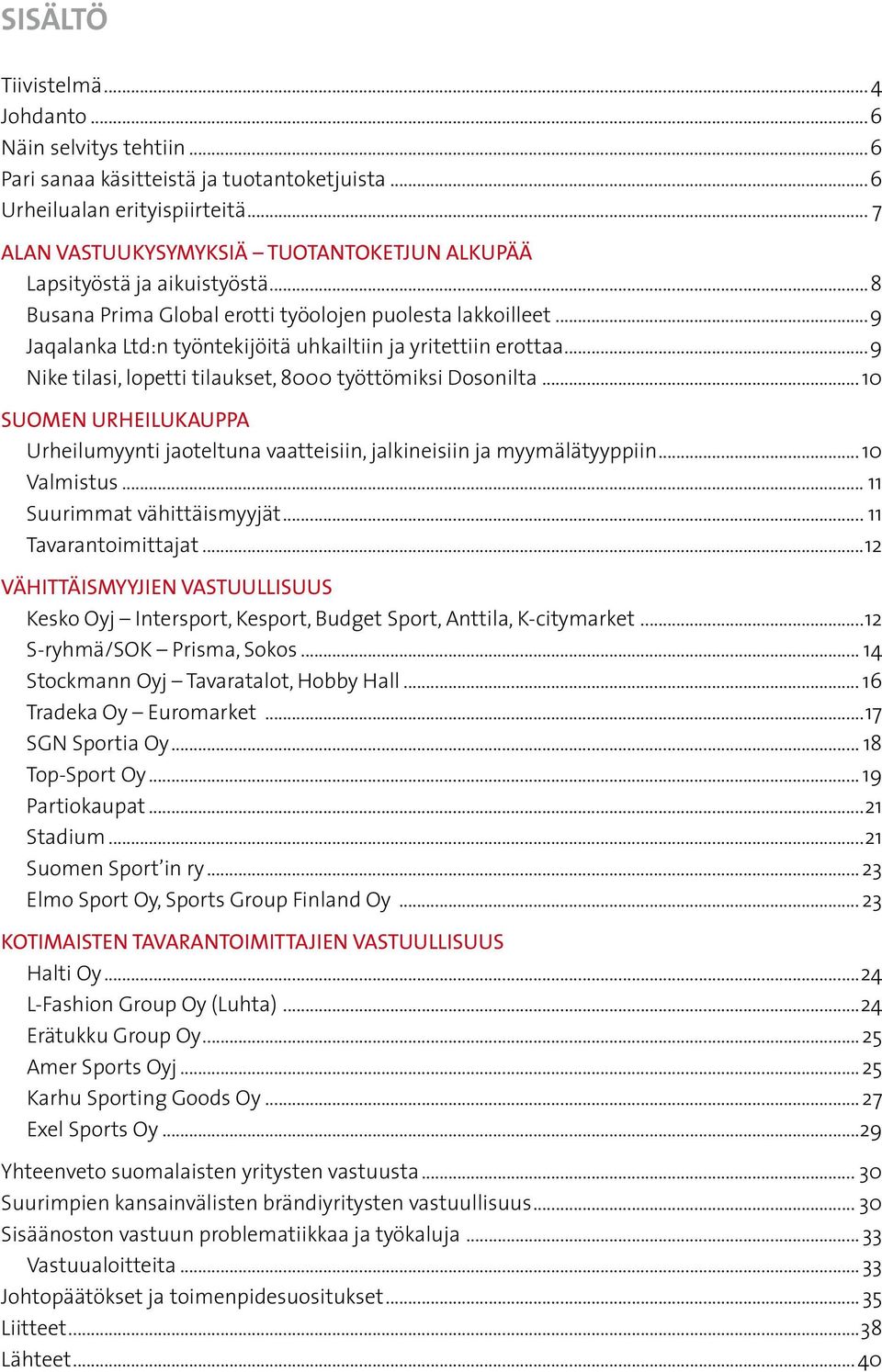 ..9 Jaqalanka Ltd:n työntekijöitä uhkailtiin ja yritettiin erottaa...9 Nike tilasi, lopetti tilaukset, 8000 työttömiksi Dosonilta.