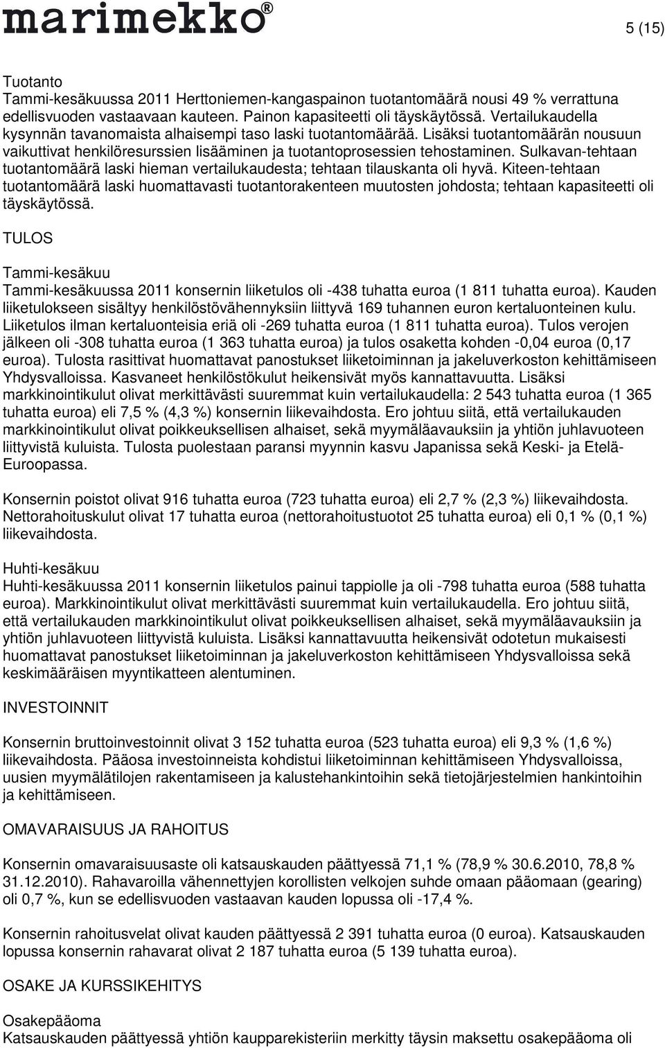 Sulkavan-tehtaan tuotantomäärä laski hieman vertailukaudesta; tehtaan tilauskanta oli hyvä.