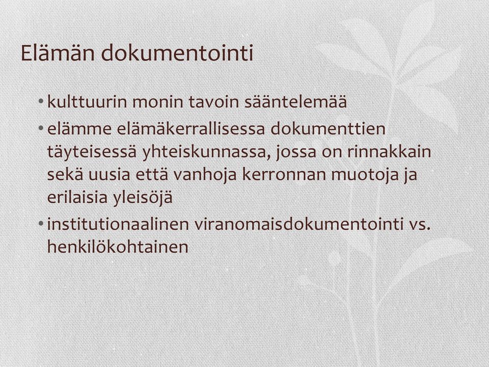 on rinnakkain sekä uusia että vanhoja kerronnan muotoja ja