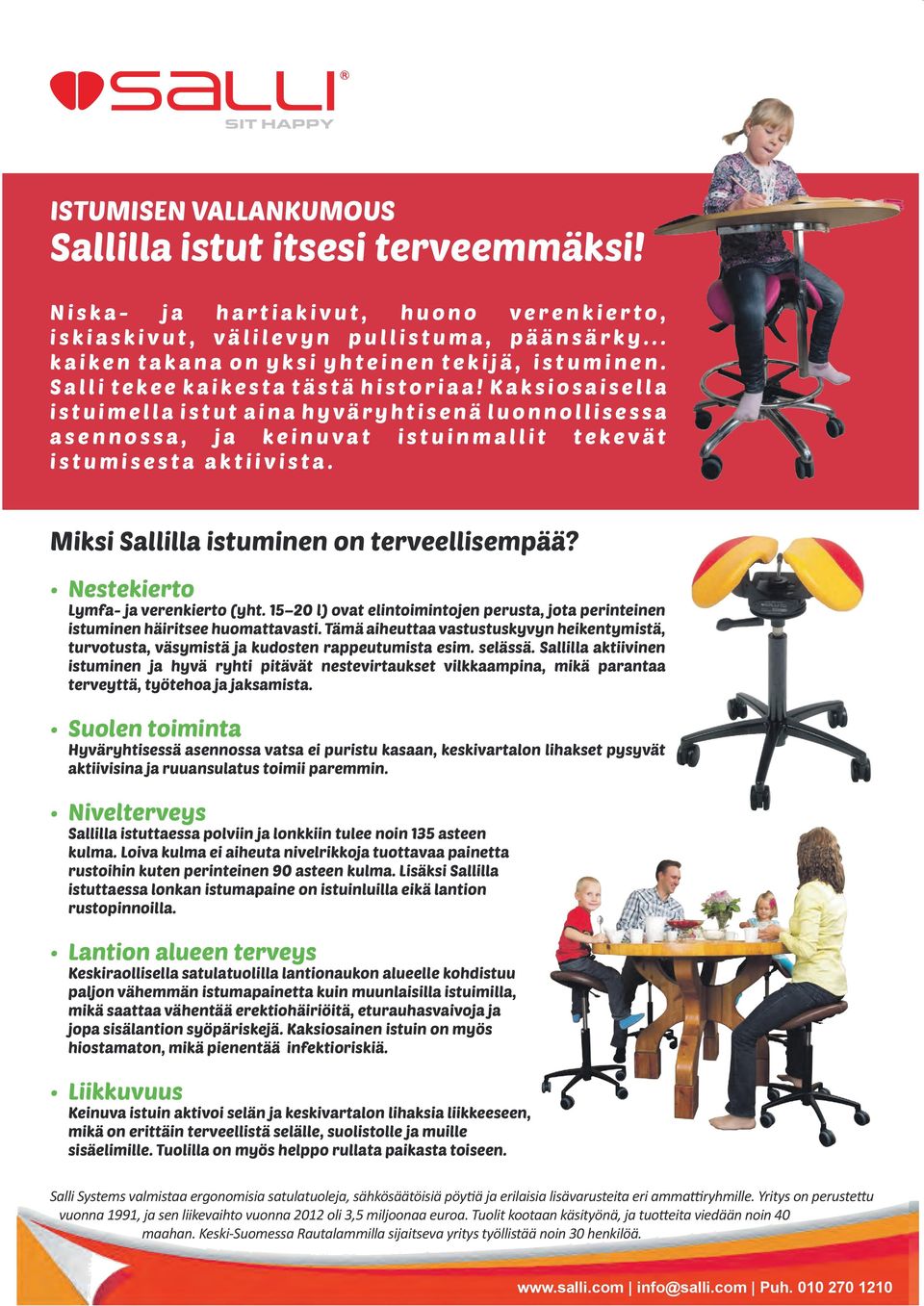 Miksi Sallilla istuminen on terveellisempää? Nestekierto Lymfa- ja verenkierto (yht. 15 20 l) ovat elintoimintojen perusta, jota perinteinen istuminen häiritsee huomattavasti.