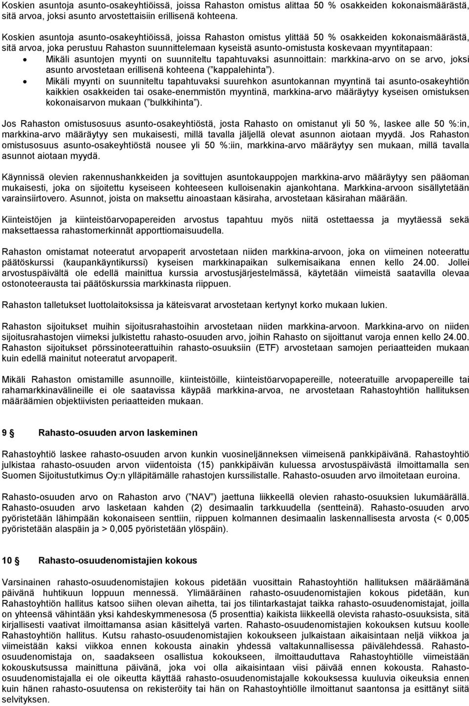 myyntitapaan: Mikäli asuntojen myynti on suunniteltu tapahtuvaksi asunnoittain: markkina-arvo on se arvo, joksi asunto arvostetaan erillisenä kohteena ( kappalehinta ).