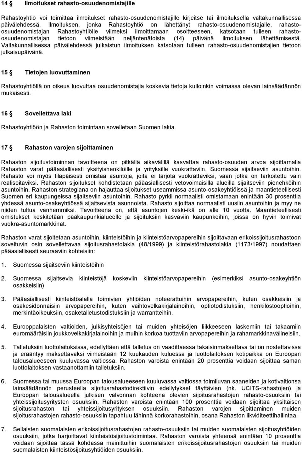 viimeistään neljäntenätoista (14) päivänä ilmoituksen lähettämisestä. Valtakunnallisessa päivälehdessä julkaistun ilmoituksen katsotaan tulleen rahasto-osuudenomistajien tietoon julkaisupäivänä.