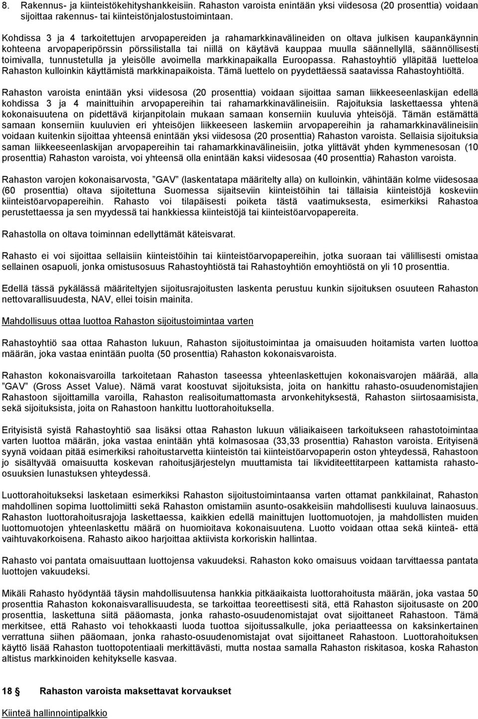 säännöllisesti toimivalla, tunnustetulla ja yleisölle avoimella markkinapaikalla Euroopassa. Rahastoyhtiö ylläpitää luetteloa Rahaston kulloinkin käyttämistä markkinapaikoista.