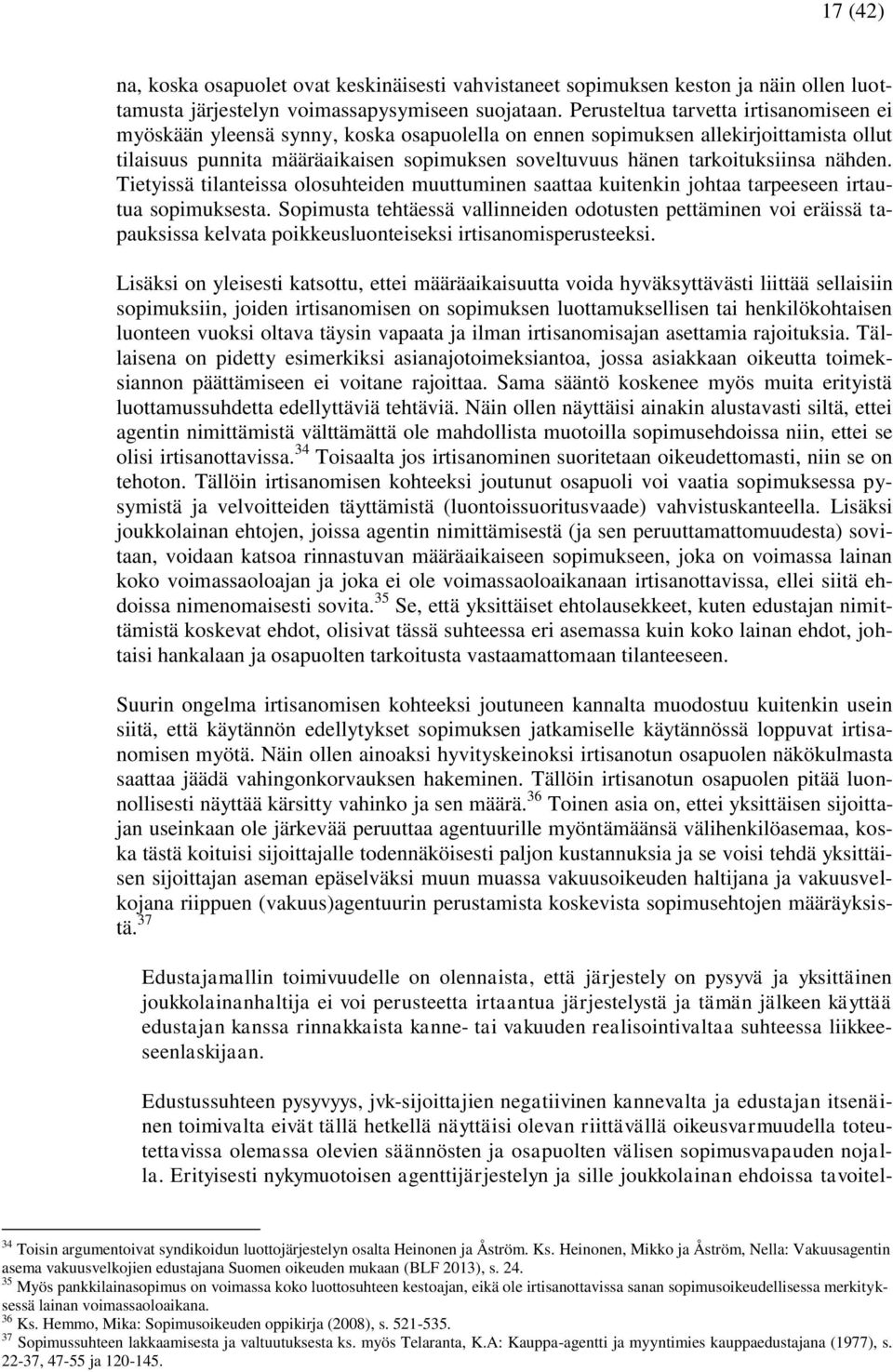 tarkoituksiinsa nähden. Tietyissä tilanteissa olosuhteiden muuttuminen saattaa kuitenkin johtaa tarpeeseen irtautua sopimuksesta.