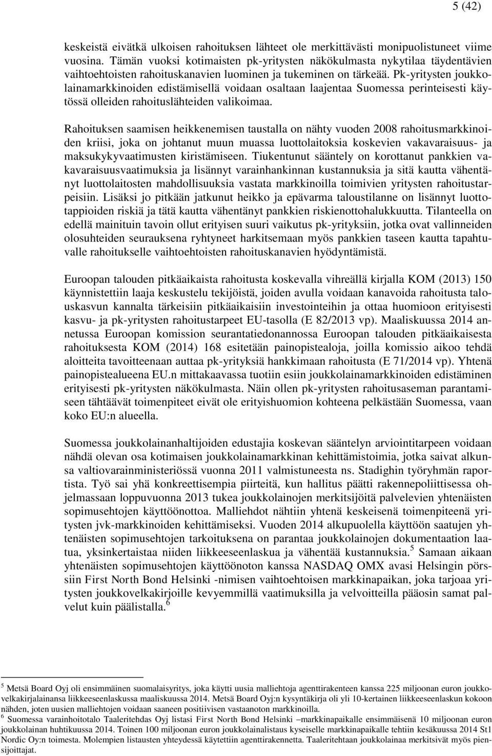 Pk-yritysten joukkolainamarkkinoiden edistämisellä voidaan osaltaan laajentaa Suomessa perinteisesti käytössä olleiden rahoituslähteiden valikoimaa.