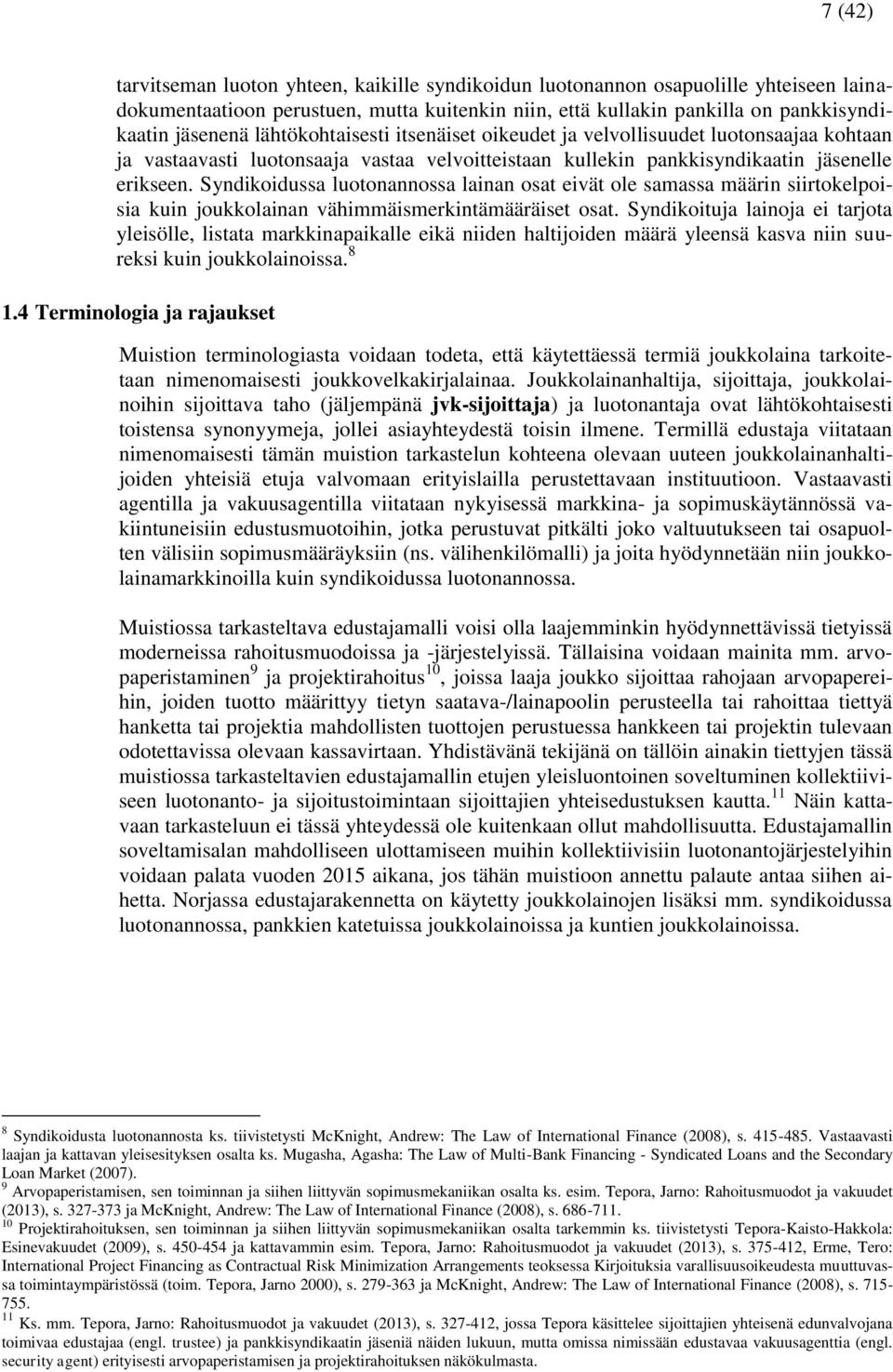 Syndikoidussa luotonannossa lainan osat eivät ole samassa määrin siirtokelpoisia kuin joukkolainan vähimmäismerkintämääräiset osat.