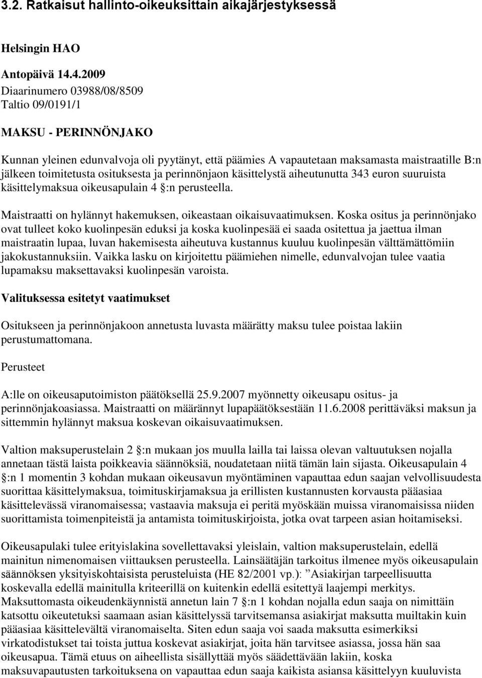 osituksesta ja perinnönjaon käsittelystä aiheutunutta 343 euron suuruista käsittelymaksua oikeusapulain 4 :n perusteella. Maistraatti on hylännyt hakemuksen, oikeastaan oikaisuvaatimuksen.