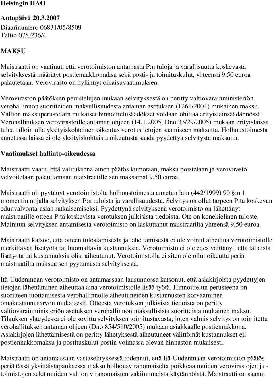 posti- ja toimituskulut, yhteensä 9,50 euroa palautetaan. Verovirasto on hylännyt oikaisuvaatimuksen.