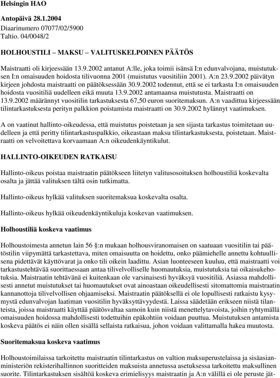 Maistraatti on 13.9.2002 määrännyt vuositilin tarkastuksesta 67,50 euron suoritemaksun. A:n vaadittua kirjeessään tilintarkastuksesta perityn palkkion poistamista maistraatti on 30.9.2002 hylännyt vaatimuksen.