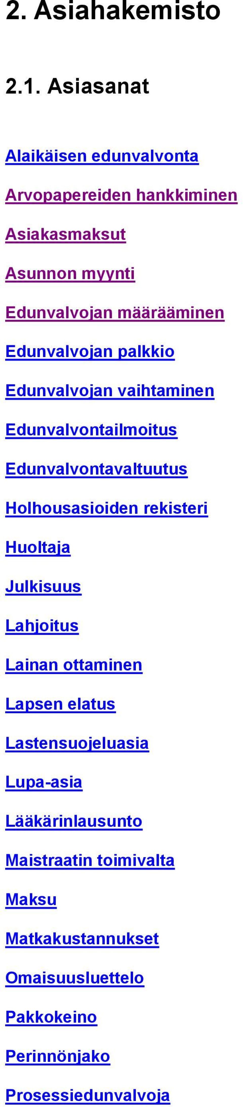 Edunvalvojan palkkio Edunvalvojan vaihtaminen Edunvalvontailmoitus Edunvalvontavaltuutus Holhousasioiden rekisteri