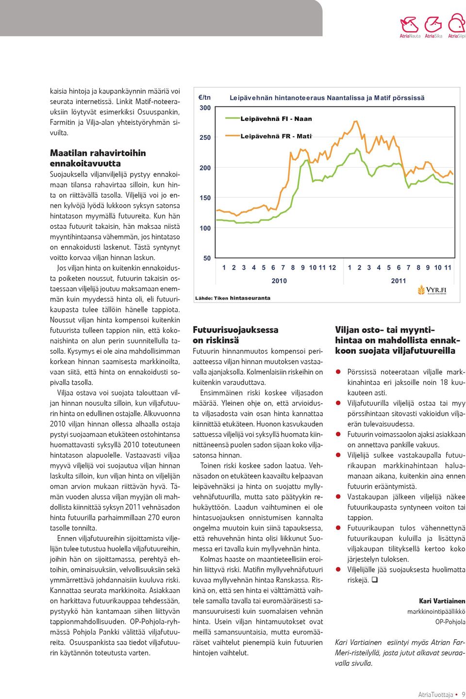 Viljelijä voi jo ennen kylvöjä lyödä lukkoon syksyn satonsa hintatason myymällä futuureita.