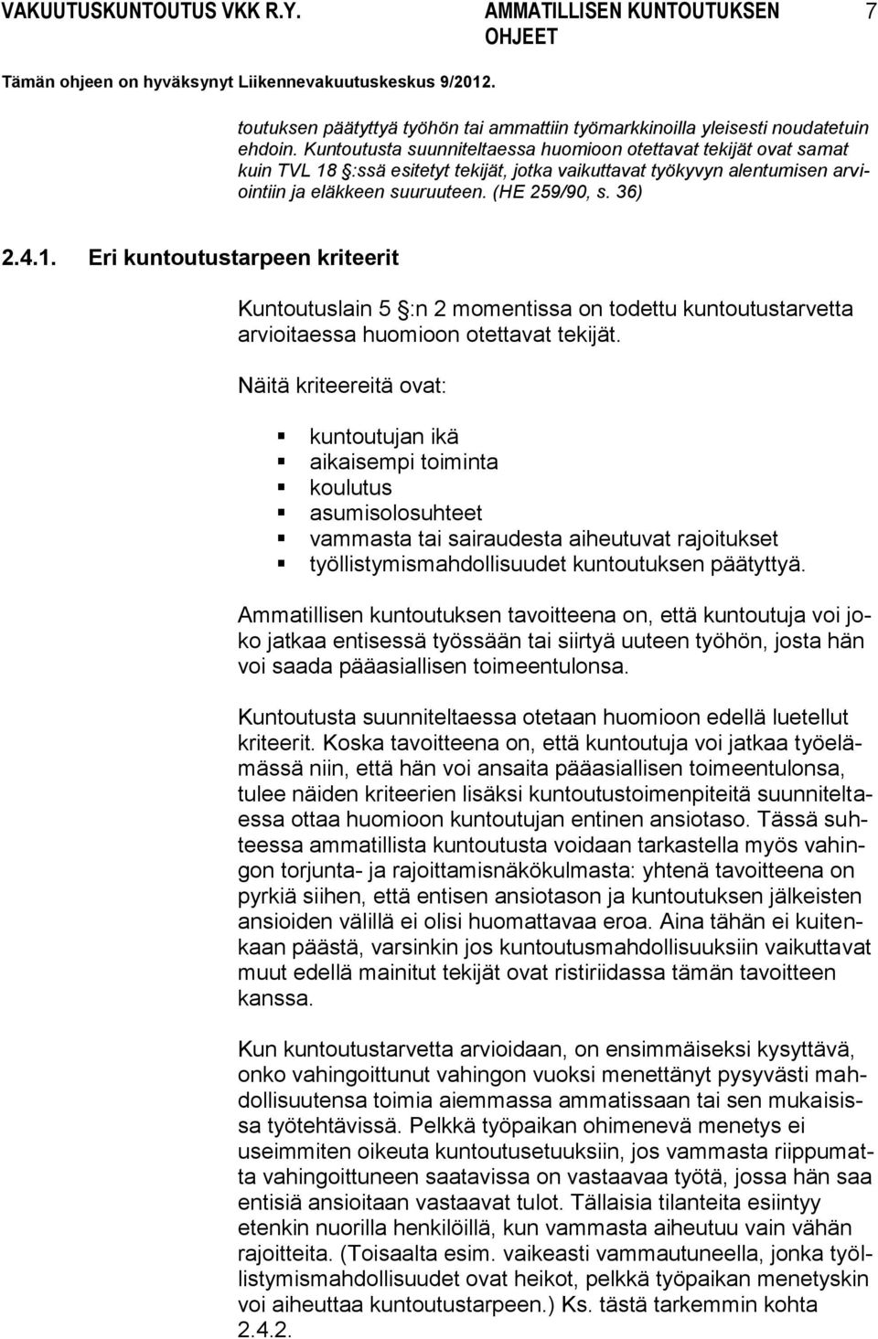 1. Eri kuntoutustarpeen kriteerit Kuntoutuslain 5 :n 2 momentissa on todettu kuntoutustarvetta arvioitaessa huomioon otettavat tekijät.