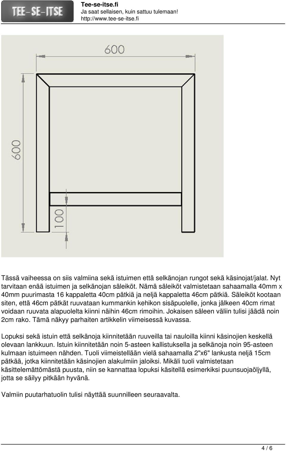 Säleiköt kootaan siten, että 46cm pätkät ruuvataan kummankin kehikon sisäpuolelle, jonka jälkeen 40cm rimat voidaan ruuvata alapuolelta kiinni näihin 46cm rimoihin.