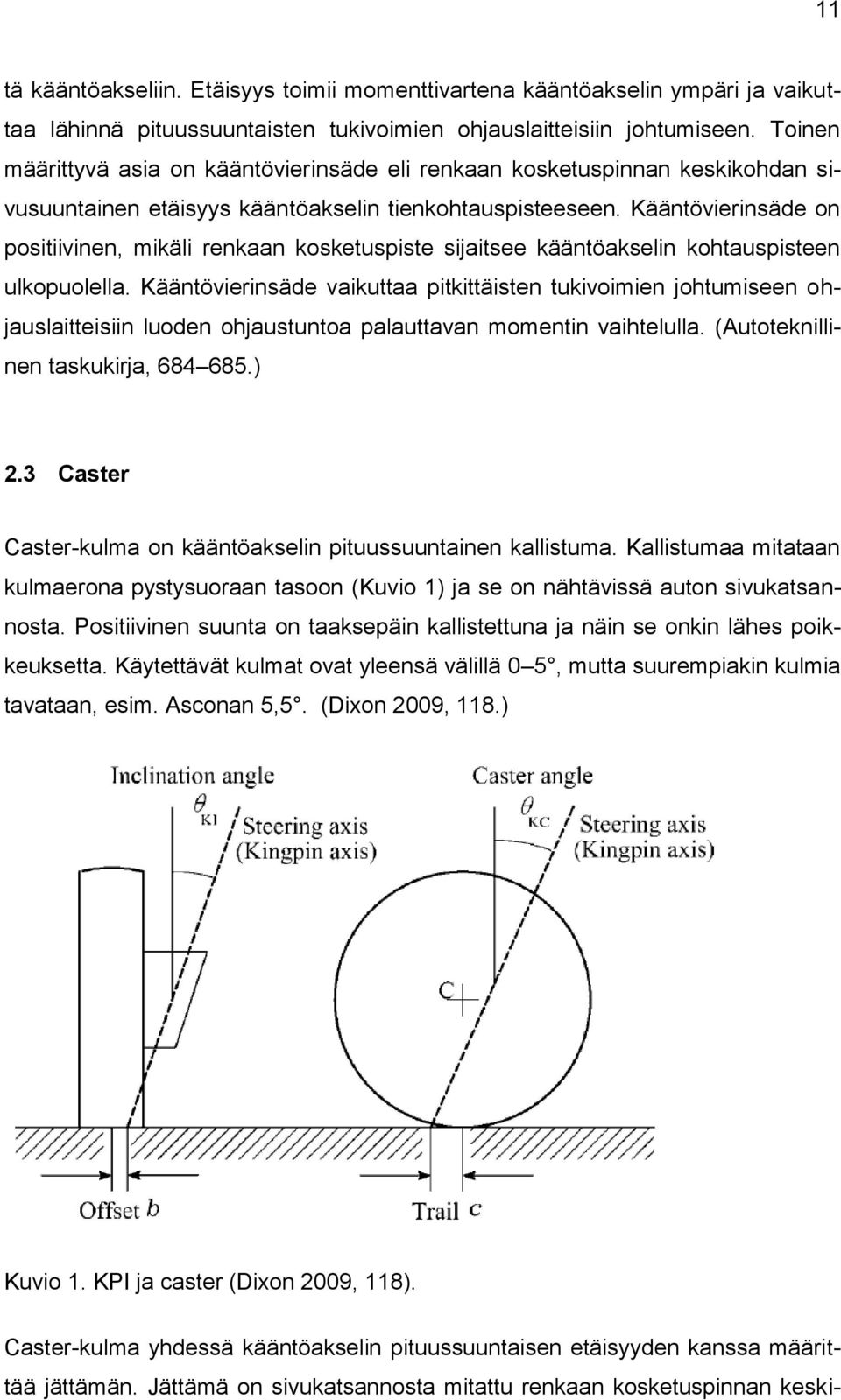 Kääntövierinsäde on positiivinen, mikäli renkaan kosketuspiste sijaitsee kääntöakselin kohtauspisteen ulkopuolella.