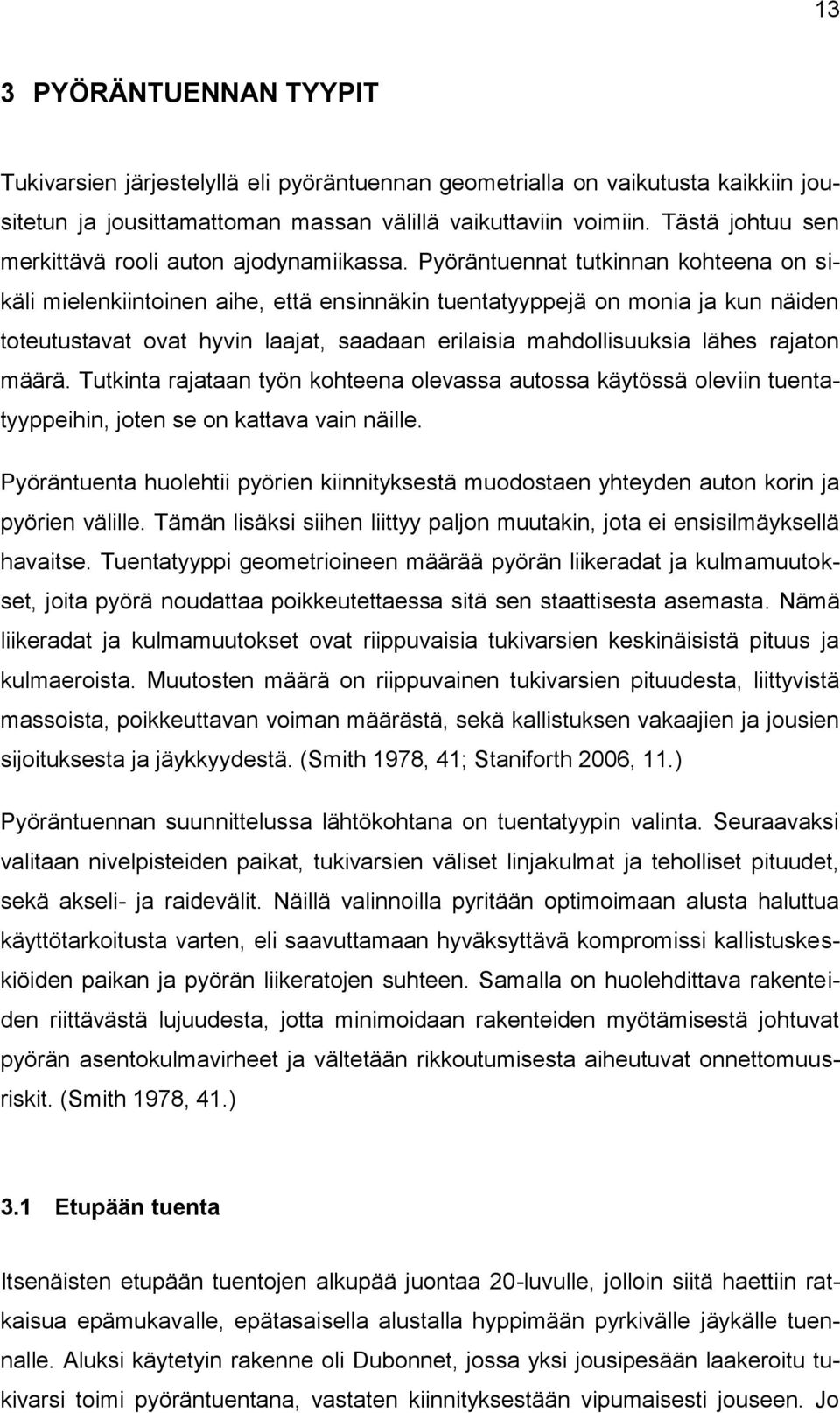 Pyöräntuennat tutkinnan kohteena on sikäli mielenkiintoinen aihe, että ensinnäkin tuentatyyppejä on monia ja kun näiden toteutustavat ovat hyvin laajat, saadaan erilaisia mahdollisuuksia lähes