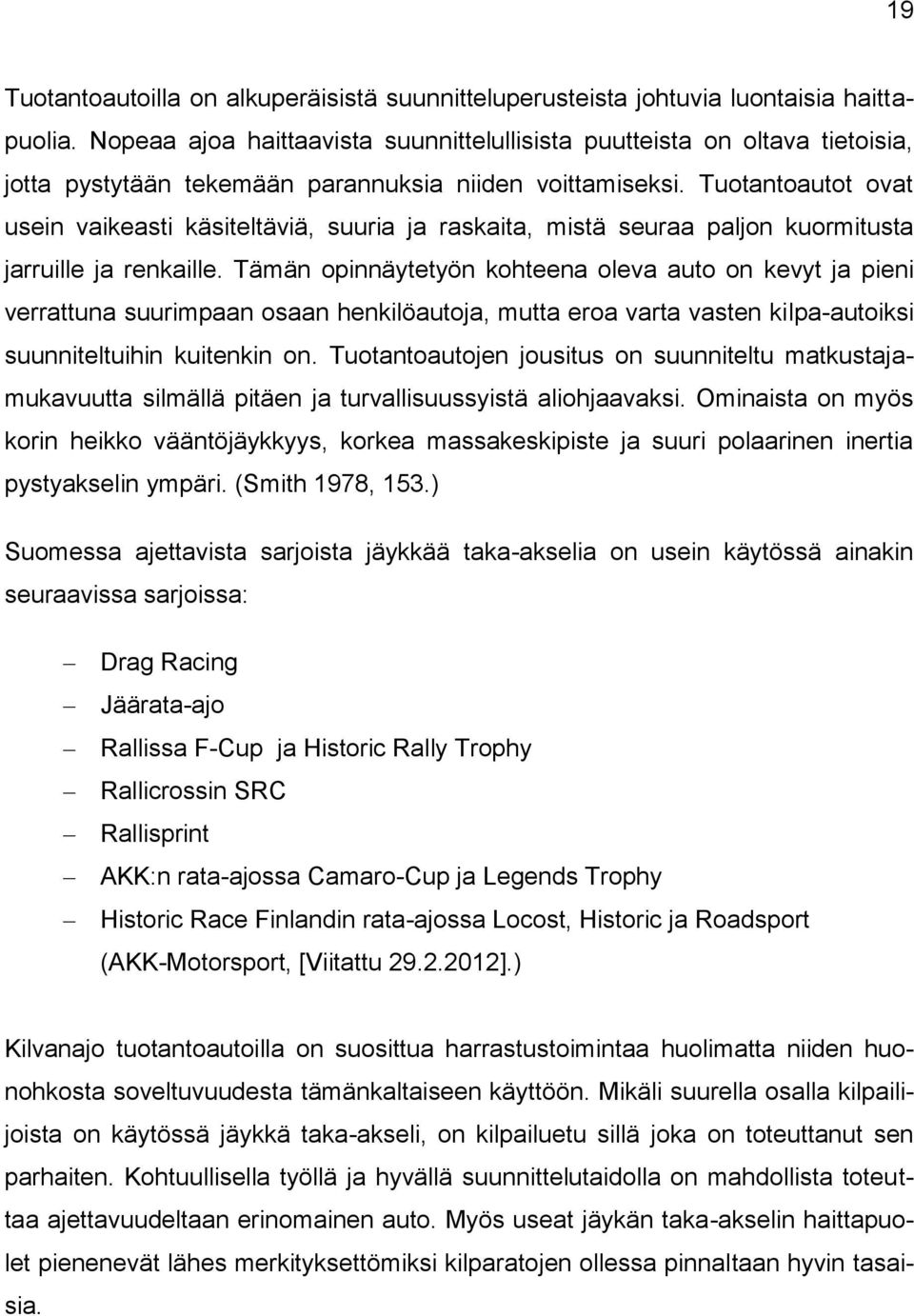 Tuotantoautot ovat usein vaikeasti käsiteltäviä, suuria ja raskaita, mistä seuraa paljon kuormitusta jarruille ja renkaille.