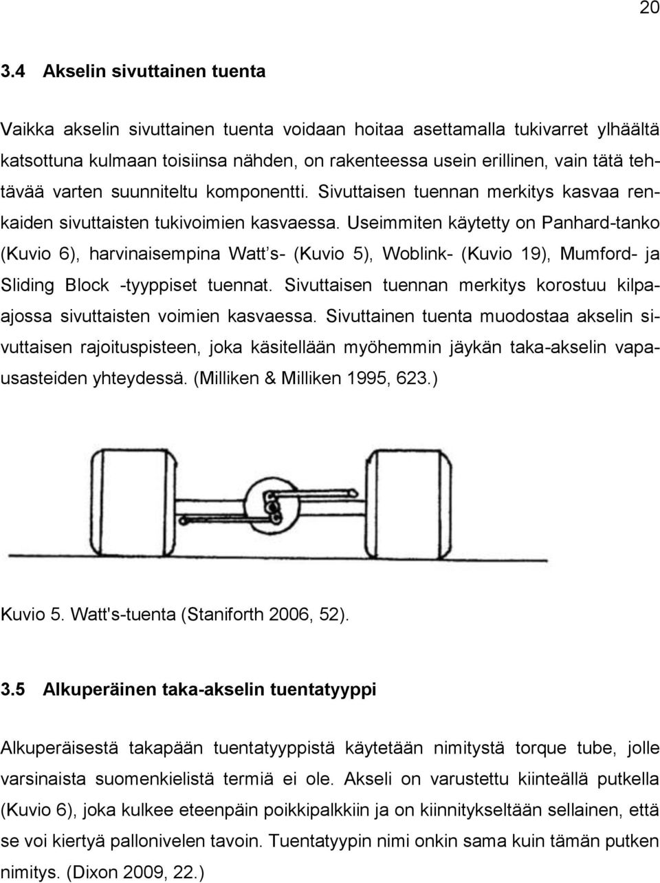 Useimmiten käytetty on Panhard-tanko (Kuvio 6), harvinaisempina Watt s- (Kuvio 5), Woblink- (Kuvio 19), Mumford- ja Sliding Block -tyyppiset tuennat.