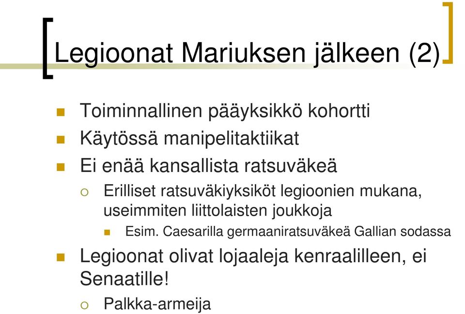 legioonien mukana, useimmiten liittolaisten joukkoja Esim.