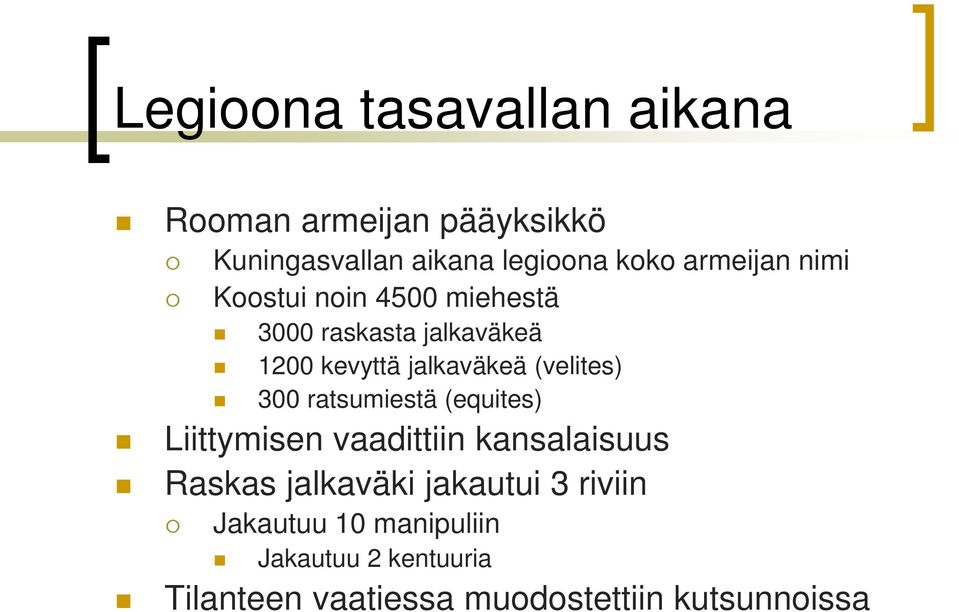 (velites) 300 ratsumiestä (equites) Liittymisen vaadittiin kansalaisuus Raskas jalkaväki