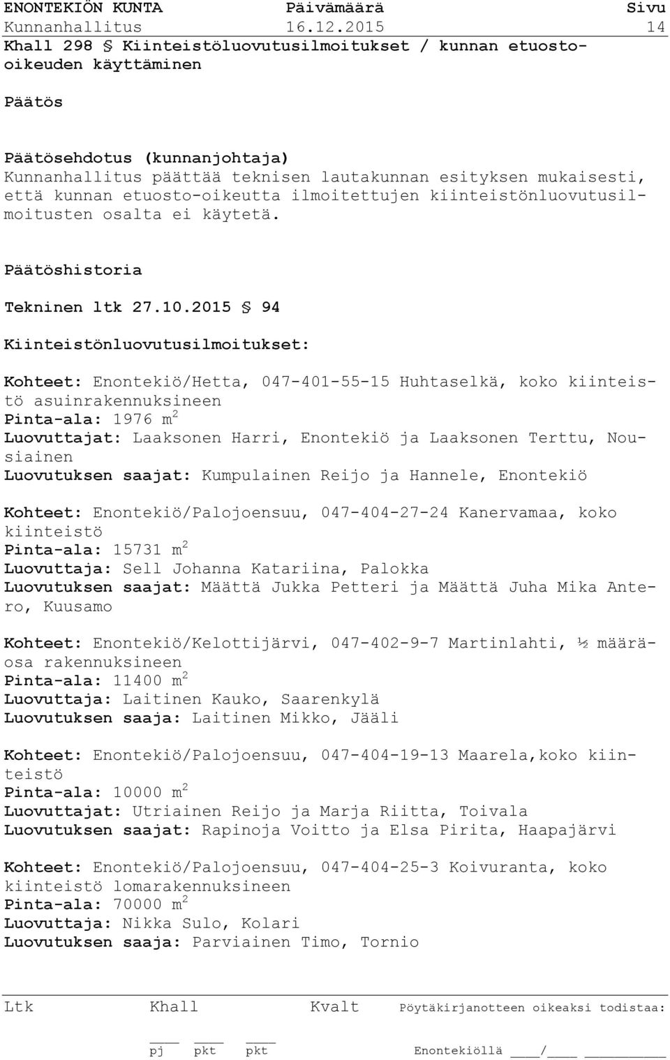kiinteistönluovutusilmoitusten osalta ei käytetä. historia Tekninen ltk 27.10.