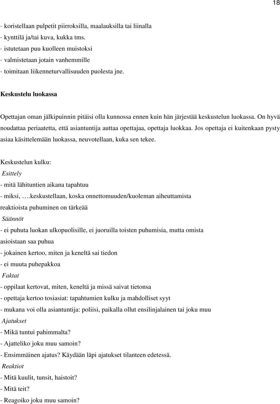 Keskustelu luokassa Opettajan oman jälkipuinnin pitäisi olla kunnossa ennen kuin hän järjestää keskustelun luokassa.