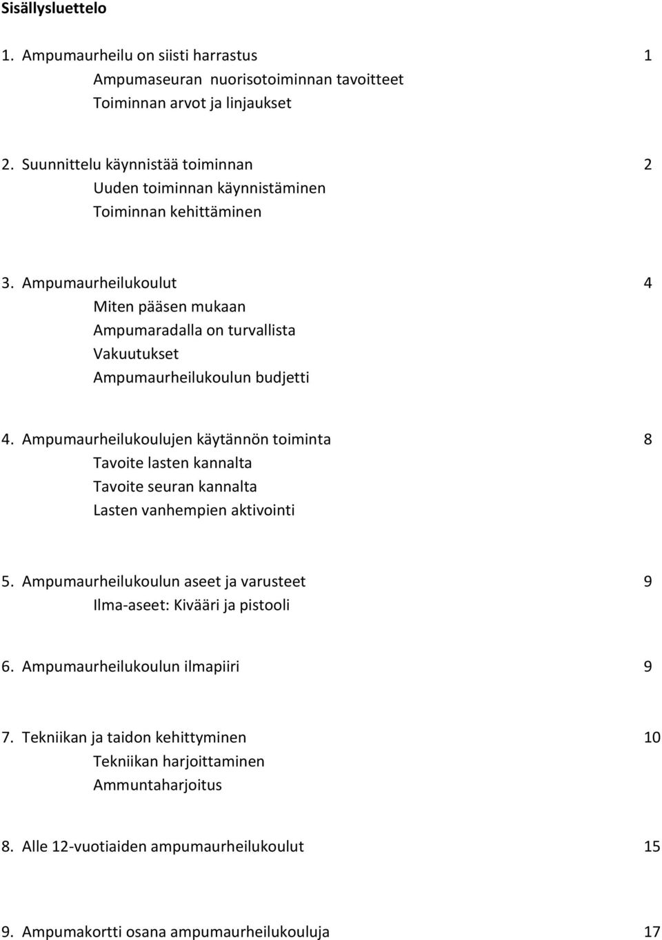 Ampumaurheilukoulut 4 Miten pääsen mukaan Ampumaradalla on turvallista Vakuutukset Ampumaurheilukoulun budjetti 4.