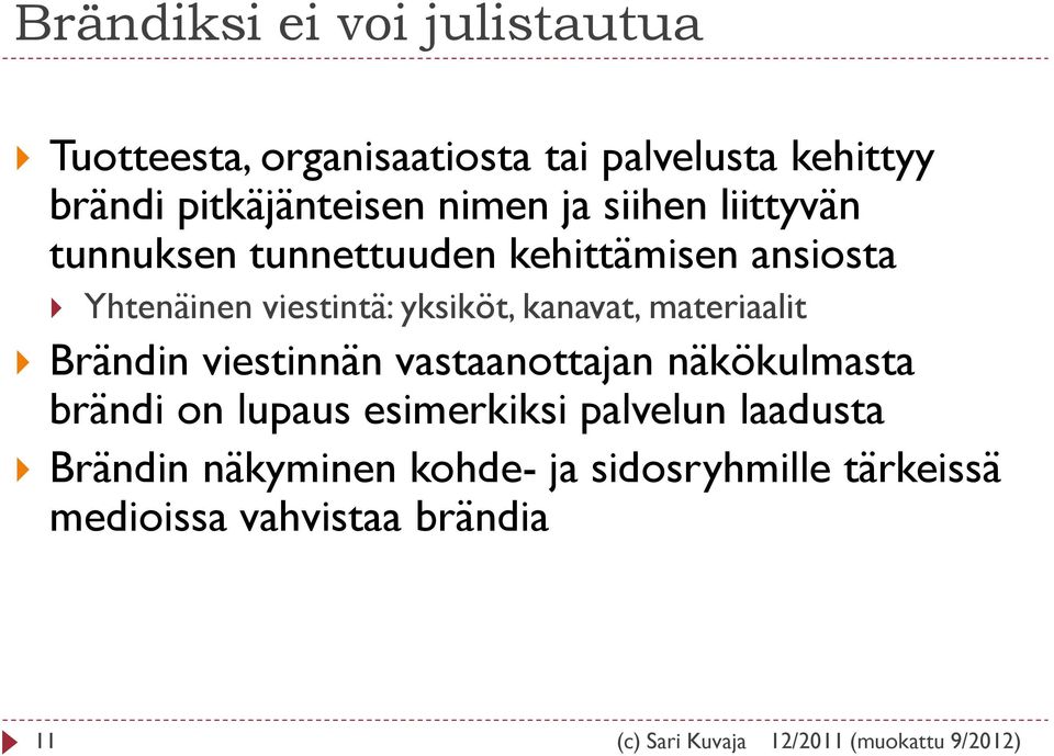 viestintä: yksiköt, kanavat, materiaalit Brändin viestinnän vastaanottajan näkökulmasta brändi on