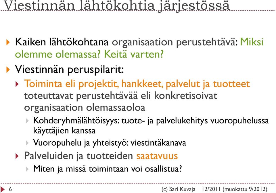 konkretisoivat organisaation olemassaoloa Kohderyhmälähtöisyys: tuote- ja palvelukehitys vuoropuhelussa käyttäjien