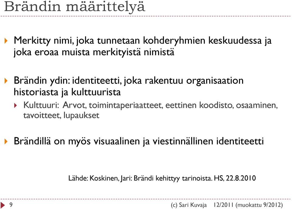 Kulttuuri: Arvot, toimintaperiaatteet, eettinen koodisto, osaaminen, tavoitteet, lupaukset Brändillä on