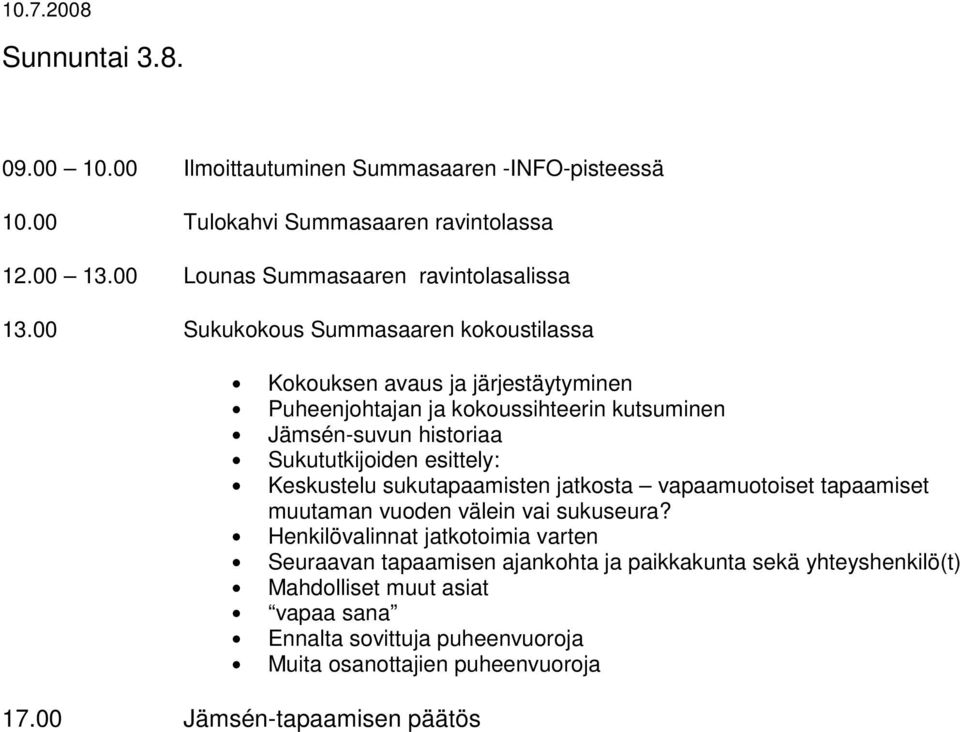 esittely: Keskustelu sukutapaamisten jatkosta vapaamuotoiset tapaamiset muutaman vuoden välein vai sukuseura?