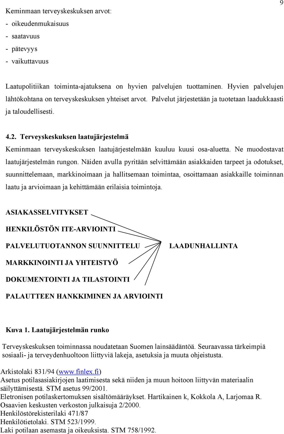 Terveyskeskuksen laatujärjestelmä Keminmaan terveyskeskuksen laatujärjestelmään kuuluu kuusi osa-aluetta. Ne muodostavat laatujärjestelmän rungon.