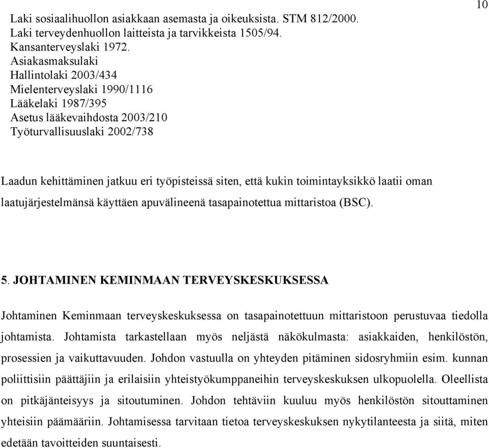 että kukin toimintayksikkö laatii oman laatujärjestelmänsä käyttäen apuvälineenä tasapainotettua mittaristoa (BSC). 5.