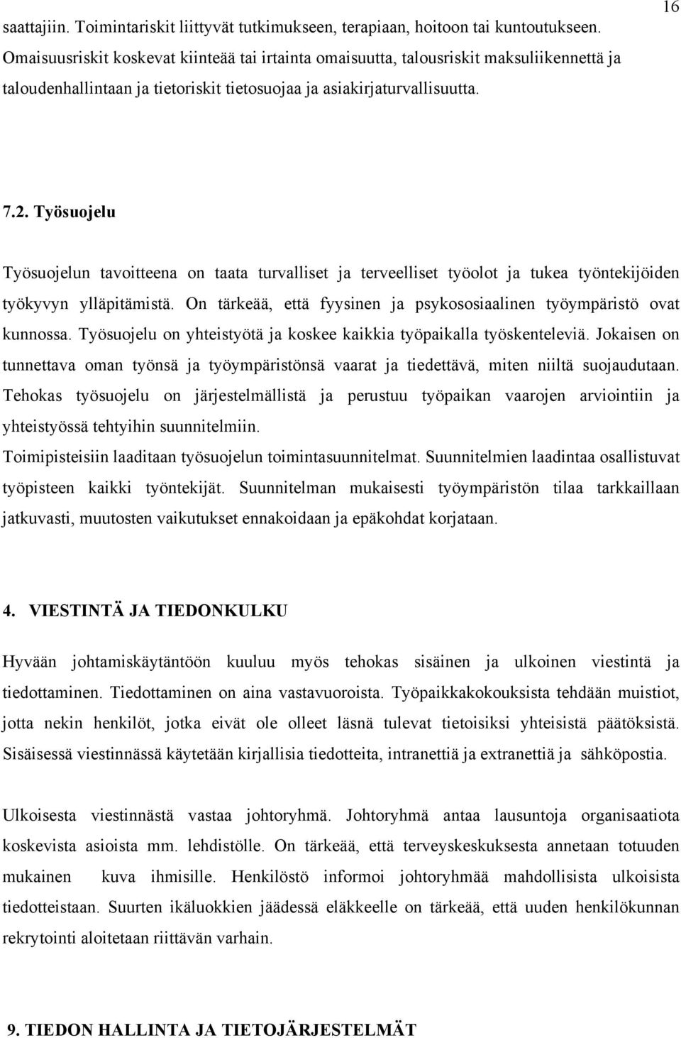 Työsuojelu Työsuojelun tavoitteena on taata turvalliset ja terveelliset työolot ja tukea työntekijöiden työkyvyn ylläpitämistä.