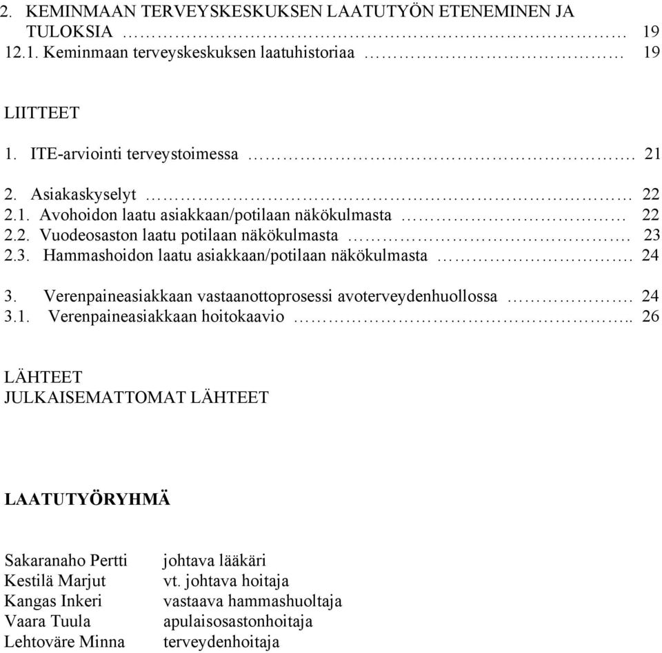 2.3. Hammashoidon laatu asiakkaan/potilaan näkökulmasta. 24 3. Verenpaineasiakkaan vastaanottoprosessi avoterveydenhuollossa. 24 3.1. Verenpaineasiakkaan hoitokaavio.