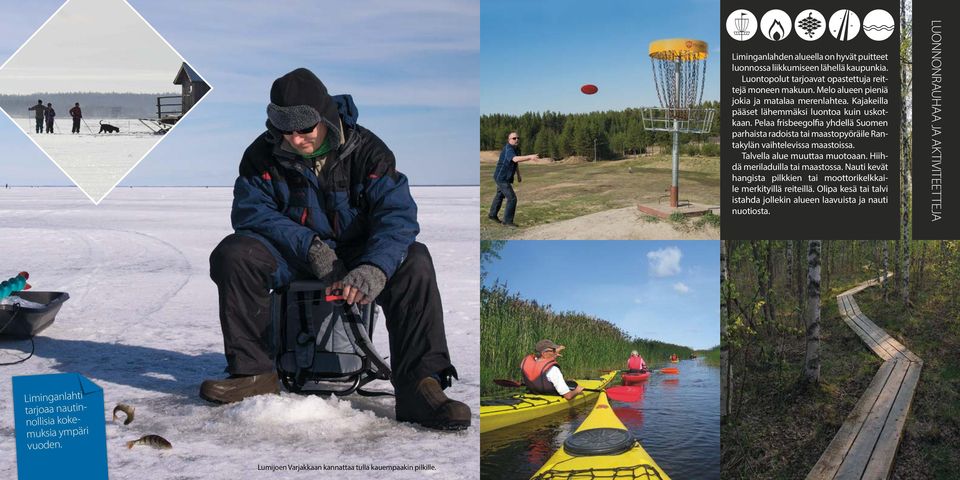 Pelaa frisbeegolfia yhdellä Suomen parhaista radoista tai maastopyöräile Rantakylän vaihtelevissa maastoissa. Talvella alue muuttaa muotoaan. Hiihdä meriladuilla tai maastossa.