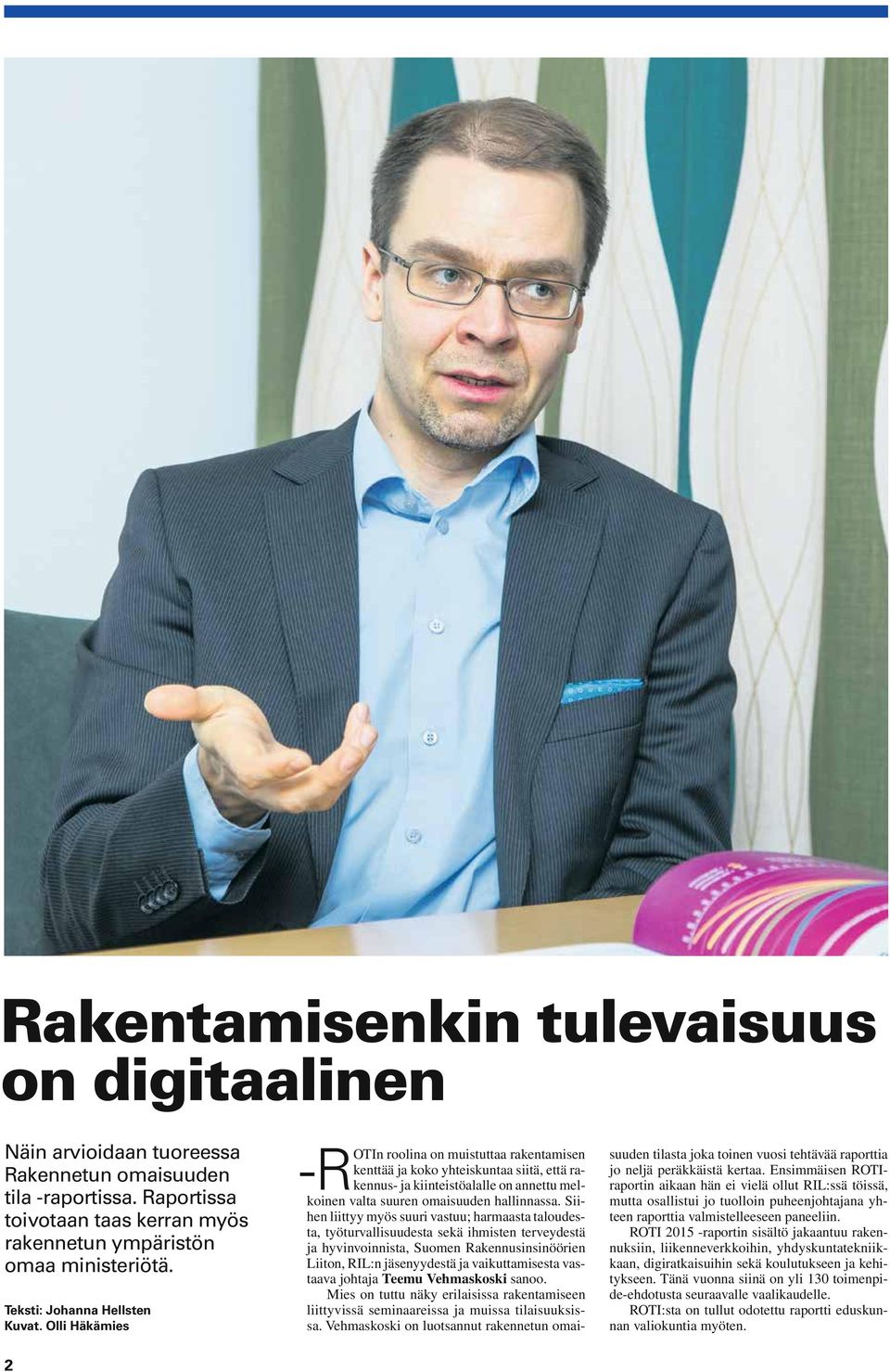 Olli Häkämies 2 roolina on muistuttaa rakentamisen kenttää ja koko yhteiskuntaa siitä, että rakennus- ja kiinteistöalalle on annettu mel- -ROTIn koinen valta suuren omaisuuden hallinnassa.