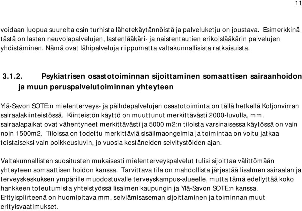 Psykiatrisen osastotoiminnan sijoittaminen somaattisen sairaanhoidon ja muun peruspalvelutoiminnan yhteyteen Ylä-Savon SOTE:n mielenterveys- ja päihdepalvelujen osastotoiminta on tällä hetkellä