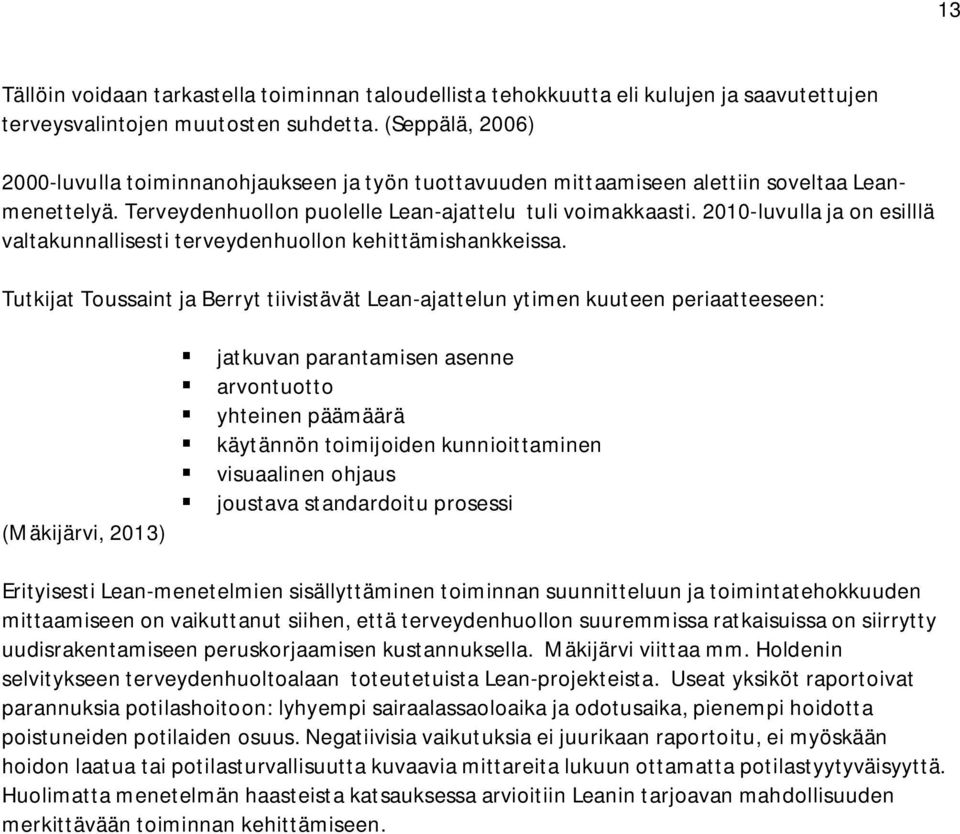 2010-luvulla ja on esilllä valtakunnallisesti terveydenhuollon kehittämishankkeissa.