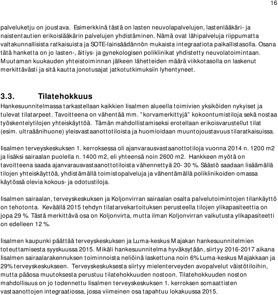 Osana tätä hanketta on jo lasten-, äitiys- ja gynekologisen poliklinikat yhdistetty neuvolatoimintaan.