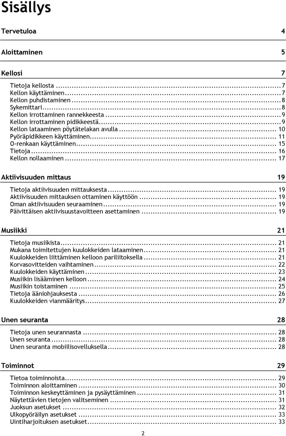 .. 17 Aktiivisuuden mittaus 19 Tietoja aktiivisuuden mittauksesta... 19 Aktiivisuuden mittauksen ottaminen käyttöön... 19 Oman aktiivisuuden seuraaminen.