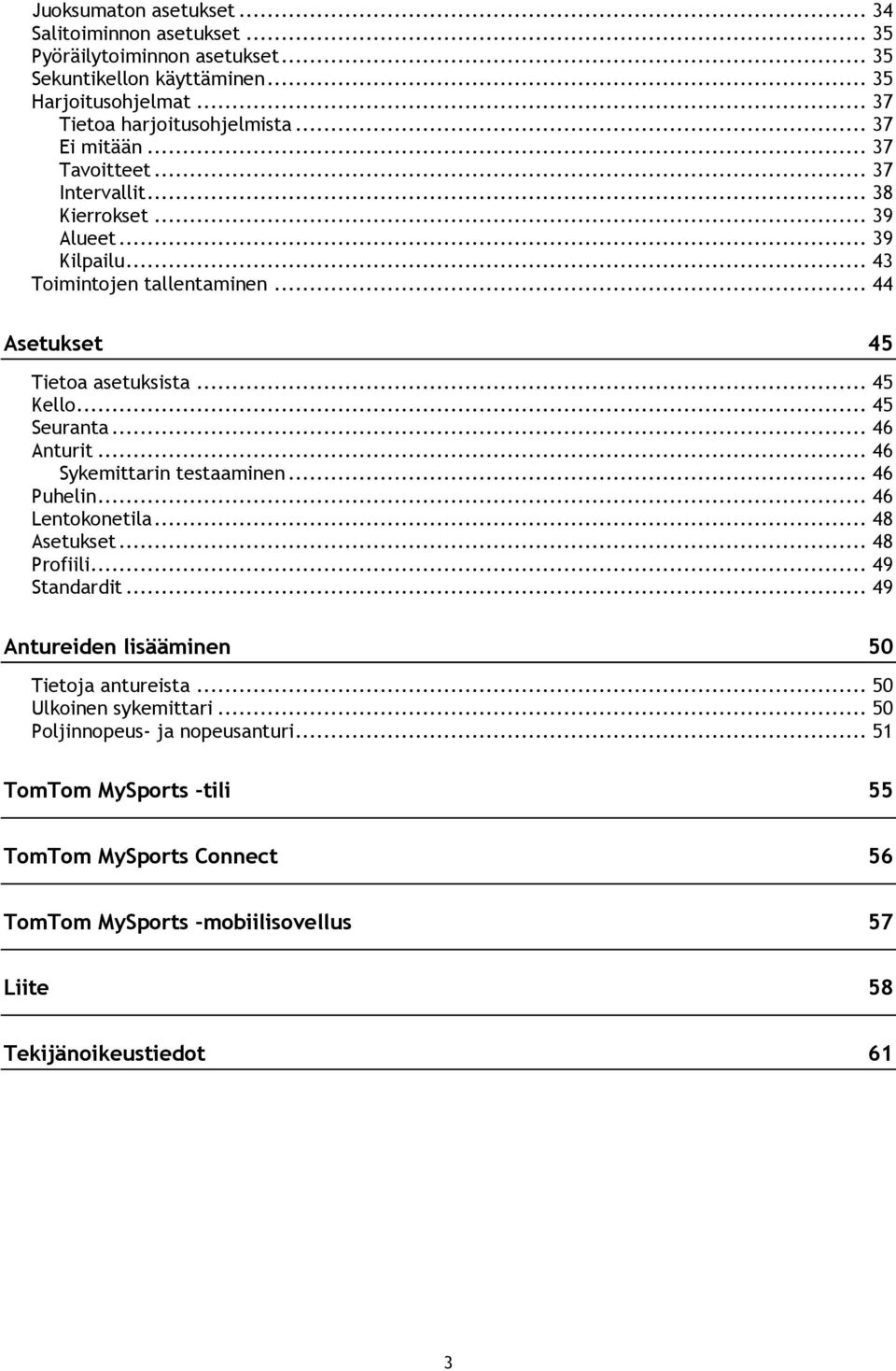 .. 45 Seuranta... 46 Anturit... 46 Sykemittarin testaaminen... 46 Puhelin... 46 Lentokonetila... 48 Asetukset... 48 Profiili... 49 Standardit.