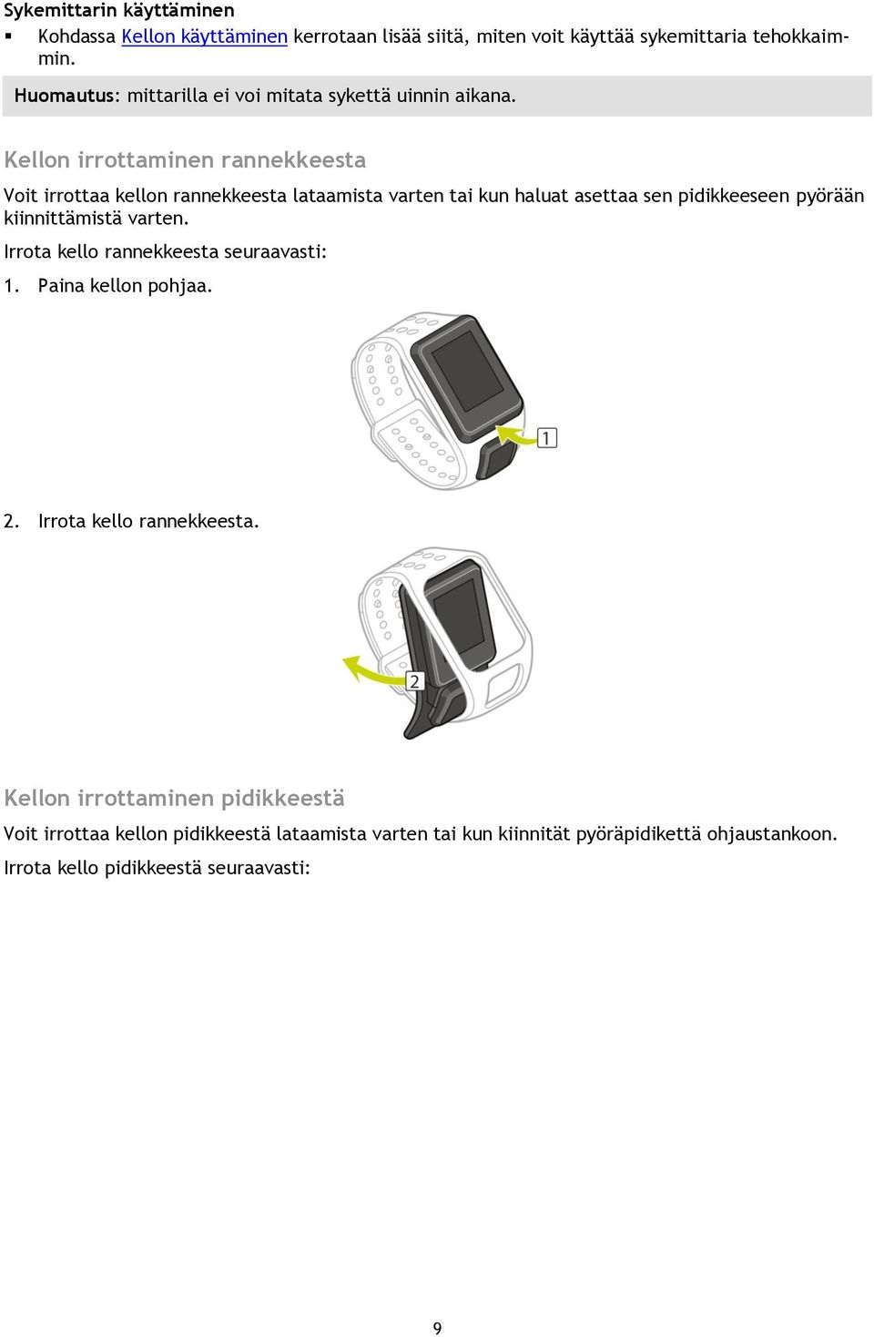 Kellon irrottaminen rannekkeesta Voit irrottaa kellon rannekkeesta lataamista varten tai kun haluat asettaa sen pidikkeeseen pyörään kiinnittämistä