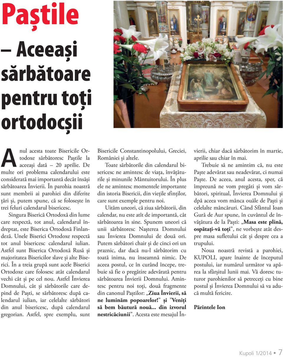 În parohia noastră sunt membrii ai parohiei din diferite țări și, putem spune, că se folosește în trei feluri calendarul bisericesc.