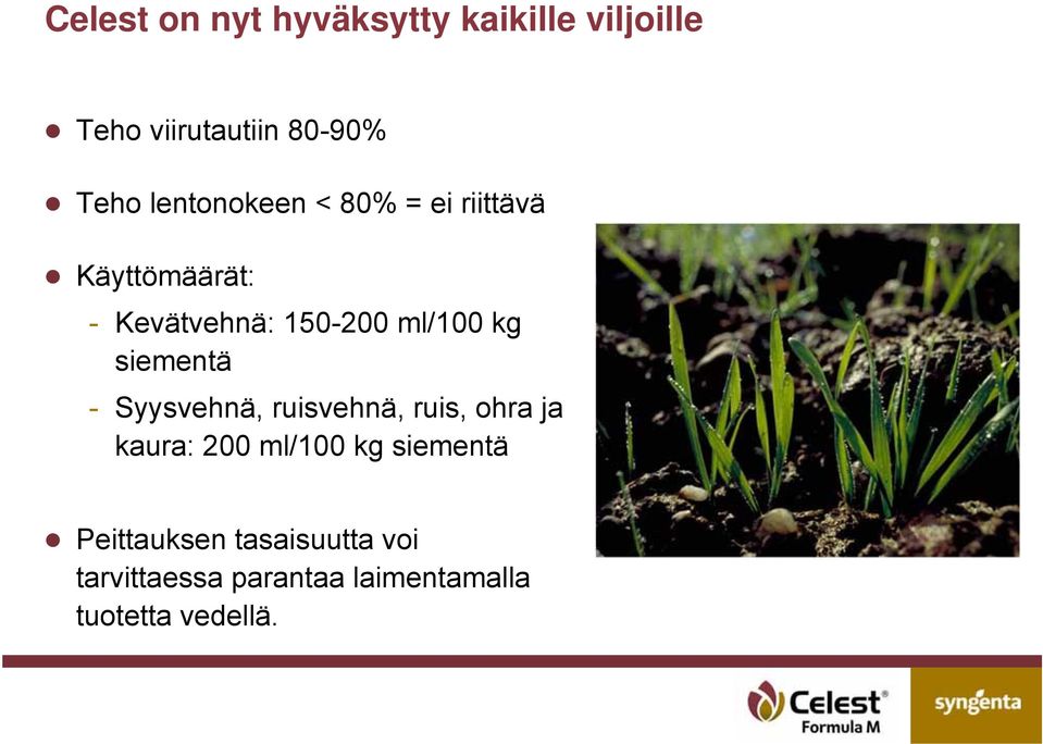 siementä - Syysvehnä, ruisvehnä, ruis, ohra ja kaura: 200 ml/100 kg siementä