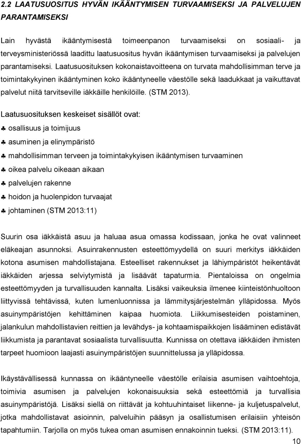 Laatusuosituksen kokonaistavoitteena on turvata mahdollisimman terve ja toimintakykyinen ikääntyminen koko ikääntyneelle väestölle sekä laadukkaat ja vaikuttavat palvelut niitä tarvitseville