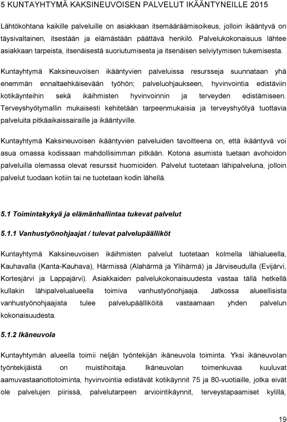 Kuntayhtymä Kaksineuvoisen ikääntyvien palveluissa resursseja suunnataan yhä enemmän ennaltaehkäisevään työhön; palveluohjaukseen, hyvinvointia edistäviin kotikäynteihin sekä ikäihmisten hyvinvoinnin