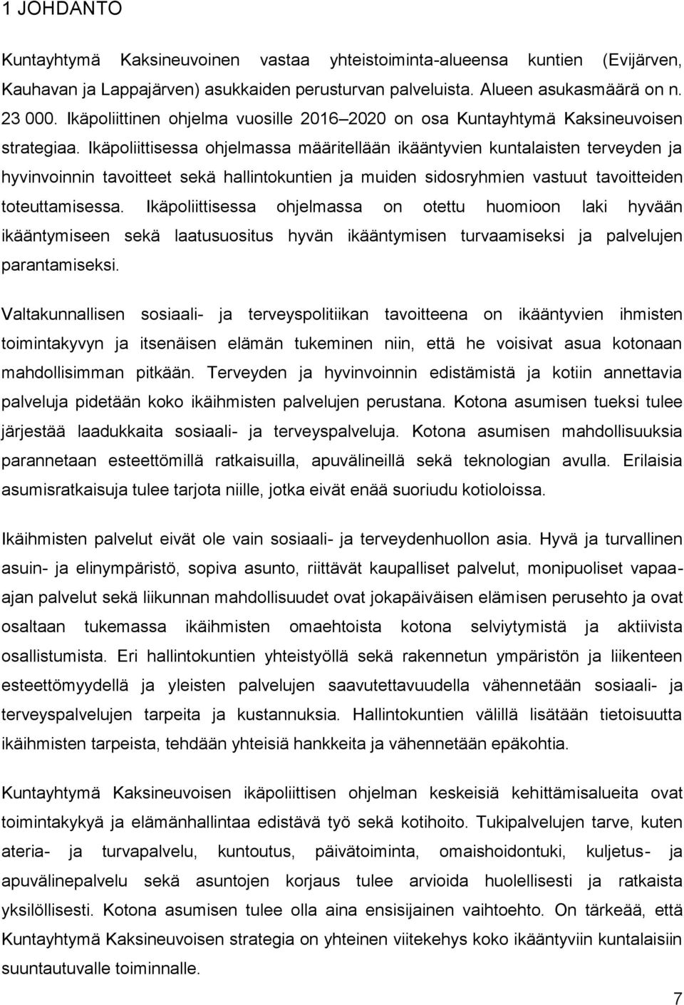 Ikäpoliittisessa ohjelmassa määritellään ikääntyvien kuntalaisten terveyden ja hyvinvoinnin tavoitteet sekä hallintokuntien ja muiden sidosryhmien vastuut tavoitteiden toteuttamisessa.