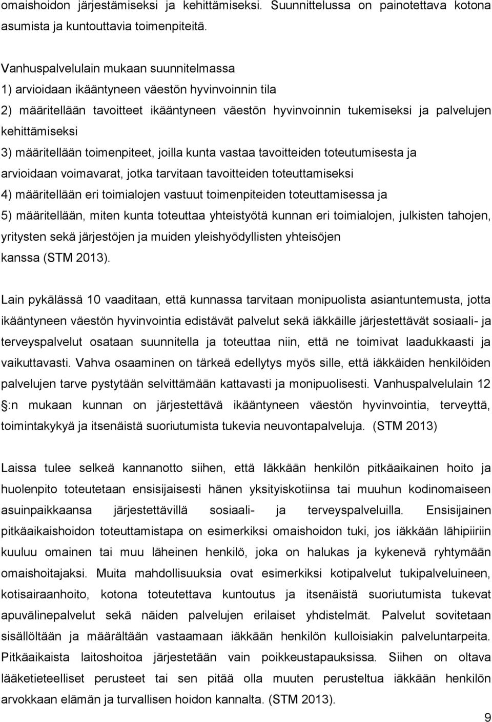 määritellään toimenpiteet, joilla kunta vastaa tavoitteiden toteutumisesta ja arvioidaan voimavarat, jotka tarvitaan tavoitteiden toteuttamiseksi 4) määritellään eri toimialojen vastuut