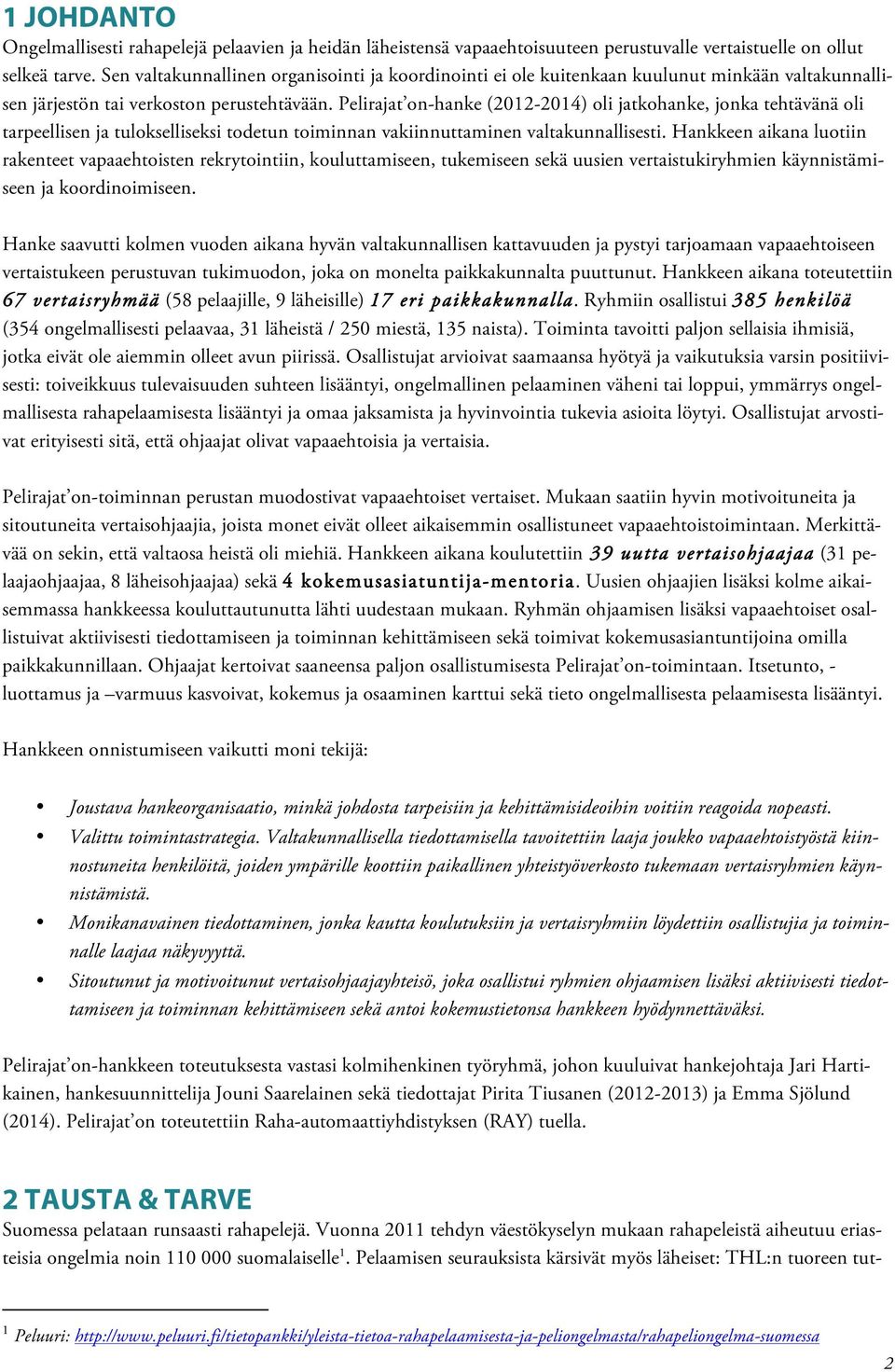 Pelirajat on-hanke (2012-2014) oli jatkohanke, jonka tehtävänä oli tarpeellisen ja tulokselliseksi todetun toiminnan vakiinnuttaminen valtakunnallisesti.