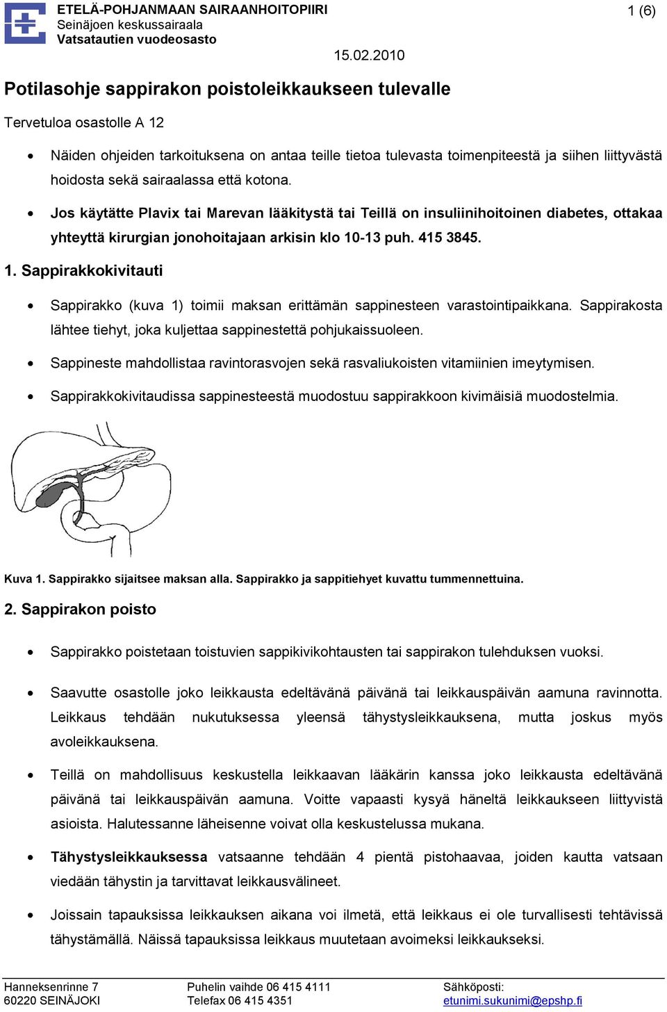 -13 puh. 415 3845. 1. Sappirakkokivitauti Sappirakko (kuva 1) toimii maksan erittämän sappinesteen varastointipaikkana. Sappirakosta lähtee tiehyt, joka kuljettaa sappinestettä pohjukaissuoleen.